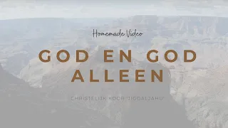God en God alleen | God and God alone (homemade) | Chr. Koor Jigdaljahu