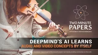 DeepMind's AI Learns Audio And Video Concepts By Itself | Two Minute Papers #184