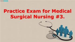 Medical Surgical Nursing Exam Practice Questions