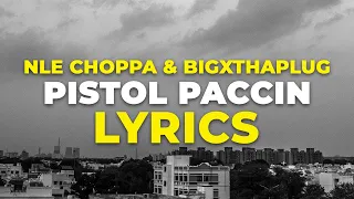 NLE Choppa - Pistol Paccin (Lyrics) ft. BigXThaPlug