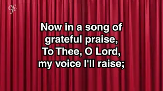 Now in a song of grateful praise