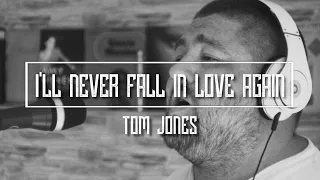 I'll Never Fall In Love Again -Tom Jones (Cover) - The Bearded Baritone