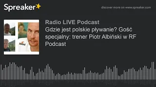 Gdzie jest polskie pływanie? Gość specjalny: trener Piotr Albiński w RF Podcast
