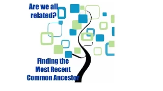 Are we all related? Finding the Most Recent Common Ancestor