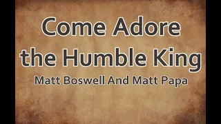 Come Adore the Humble King - Matt Boswell, Matt Papa (LYRICS)