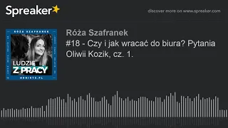 #18 - Czy i jak wracać do biura? Pytania Oliwii Kozik, cz. 1.