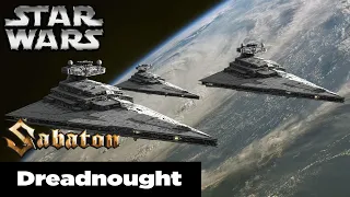 Star Destroyers - Dreadnought - SABATON / A Star Wars Edit