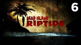 Прохождение Dead Island: Riptide - Часть 6 — Город Халай / Мины делают "бабах!"