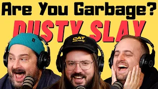 Are You Garbage Comedy Podcast: Dusty Slay!