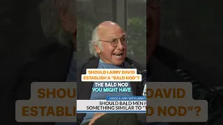Should Larry David Establish the "Bald Nod"?