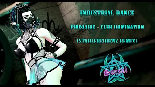 Industrial dance (Phosgore - Club Domination Stahlfrequenz Remix)