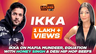 Ikka on Mafia Mundeer, Honey Singh & Desi Hip Hop Beefs | Sadhika Sehgal | Men's Locker Room Ep. 09