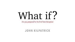 Pastor John Kilpatrick - What If Part 1 Are You Prepared for the End-Time Deception?