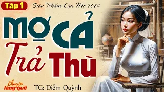 Truyện nông thôn Việt Nam: “MỢ CẢ TRẢ THÙ” Tập 1 - Chuyện Làng Quê kể truyện truyện cậu mợ cực hay