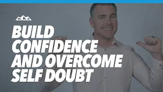 4 Mind-Altering Ways To Build Confidence And Overcome Self Doubt