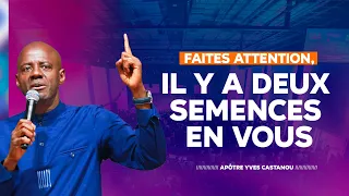 Faites attention, Il y a deux semences en vous - Apôtre Yves CASTANOU