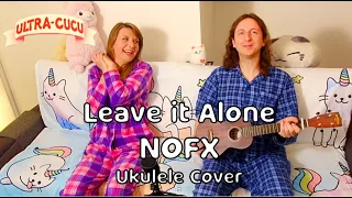 Leave it Alone ( NOFX ukulele cover) - ULTRA CUCU