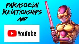 The Truth About Youtube & Parasocial Relationships