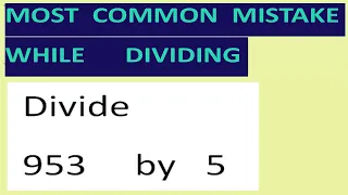 Divide   953     by   5  Most common mistake while dividing