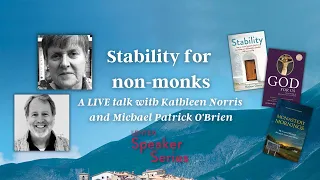 “Stability for Non-Monks” with Kathleen Norris and Michael Patrick O'Brien