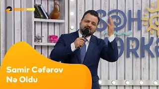 Samir Cəfərov - Nə Oldu