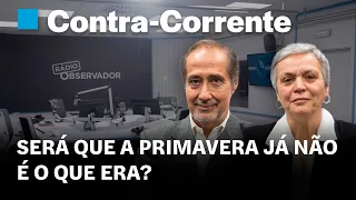 Será que a Primavera já não é o que era? || Contra-Corrente em direto na Rádio Observador