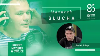 Mazurek słucha... Pawła Sołtysa