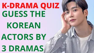 KDRAMA QUIZ- Guess the Korean Actors by their 3 Dramas