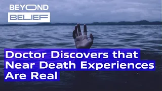 Doctor Discovers that Near Death Experiences Are Real