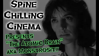 Spine Chilling Cinema Presents "The Atomic Brain" 1963