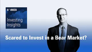 Investing Insights: Scared to Invest in a Bear Market?