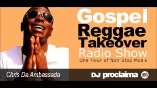 ONE HOUR Gospel Reggae 2016   DJ Proclaima Reggae Takeover Radio Show 30th Sept