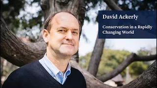 Conservation in a Changing World: David Ackerly