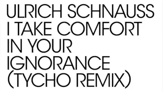 Ulrich Schnauss - I Take Comfort In Your Ignorance (Tycho remix) (Official Audio)