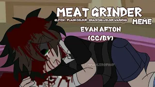 Meatgrinder Meme || Evan Afton (cc/bv) ||  Fnaf || I'mManjiroFn4f