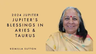 2024 Jupiter's Blessings in Aries and Taurus: Komilla Sutton