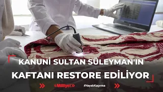 Kanuni Sultan Süleyman'ın kaftanı restore ediliyor