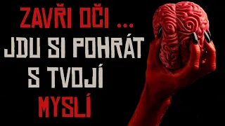 ZAVŘI OČI... JDU SI POHRÁT S TVOJÍ MYSLÍ | creepypasta [CZ]