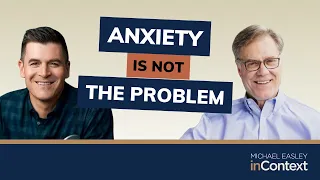 Building a Non-Anxious Life w/ Dr. John Delony | Michael Easley inContext