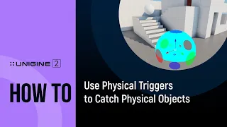 How To Use Physical Triggers to Catch Physical Objects - UNIGINE 2 Quick Tips