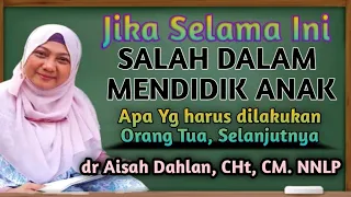 dr Aisah Dahlan CHt - Cara Mendidik Anak Yang Baik Agar Cerdas dan Percaya diri - dr Aisyah Dahlan