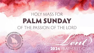 Gospel & Homily | Palm Sunday of the Lord’s Passion || March 24, 2024