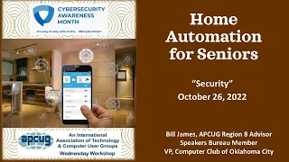 Home Automation for Seniors, Security, Bill James 10-26-22 APCUG Wednesday Workshop