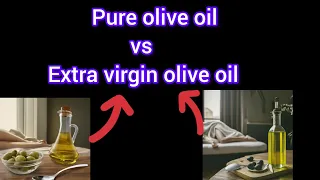 Pure olive oil vs Extra virgin olive oil