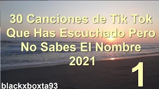 30 CANCIONES de TIK TOK que has ESCUCHADO pero NO sabes el NOMBRE 2021 PARTE 1 | blackxboxta93