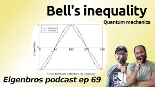 Eigenbros ep 69 - Bells Theorem (Quantum Mechanics)