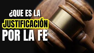 ¿Que es la JUSTIFICACIÓN por la FE? ¿que dice la Biblia?