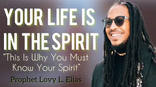 Your Life is In The Spirit| The Truth About Your Spirit|Prophet Lovy L. Elias