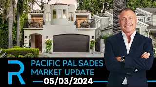 05/03/2024 Pacific Palisades Real Estate Market Update with James Respondek