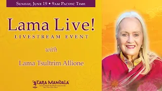 Lama Live! June 19, 2022 with Lama Tsultrim Allione
